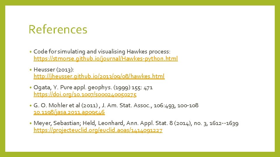 References • Code for simulating and visualising Hawkes process: https: //stmorse. github. io/journal/Hawkes-python. html