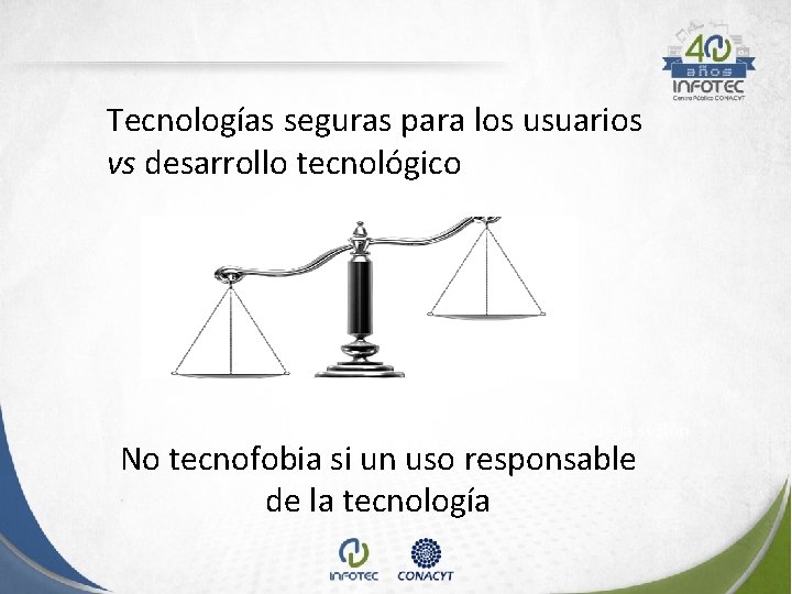 Tecnologías seguras para los usuarios vs desarrollo tecnológico No tecnofobia si un uso responsable Tecnologías seguras para los usuarios vs desarrollo tecnológico No tecnofobia si un uso responsable