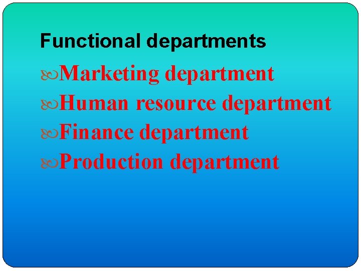 Functional departments Marketing department Human resource department Finance department Production department 