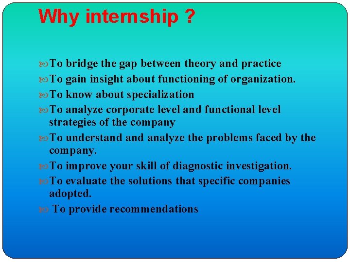 Why internship ? To bridge the gap between theory and practice To gain insight