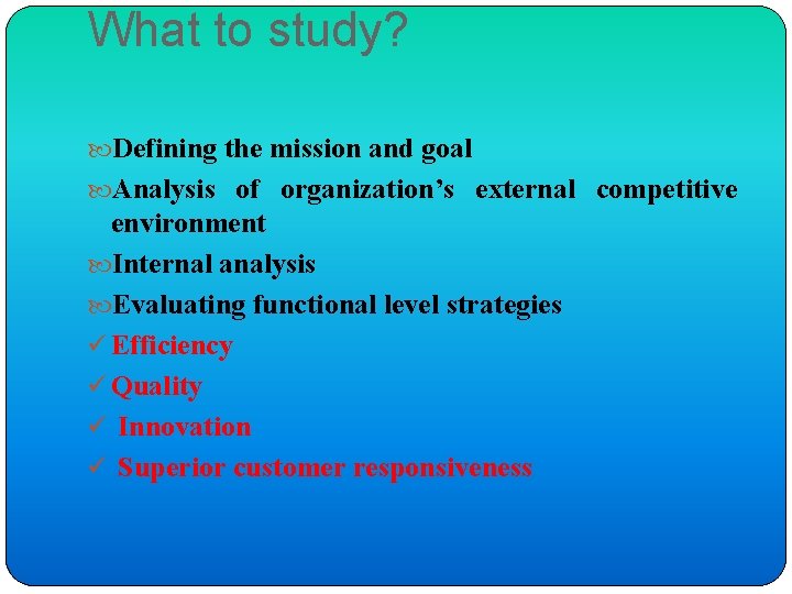 What to study? Defining the mission and goal Analysis of organization’s external competitive environment