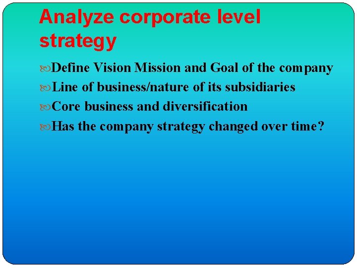Analyze corporate level strategy Define Vision Mission and Goal of the company Line of