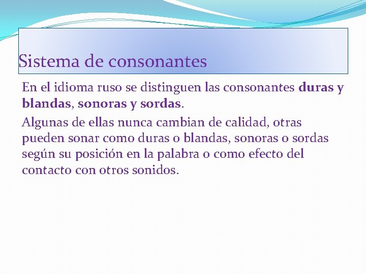Sistema de consonantes En el idioma ruso se distinguen las consonantes duras y blandas,