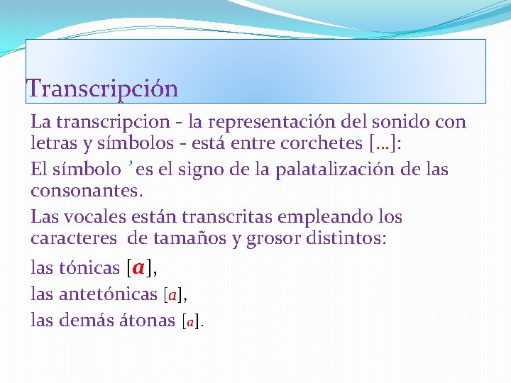 Transcripción La transcripcion - la representación del sonido con letras y símbolos - está