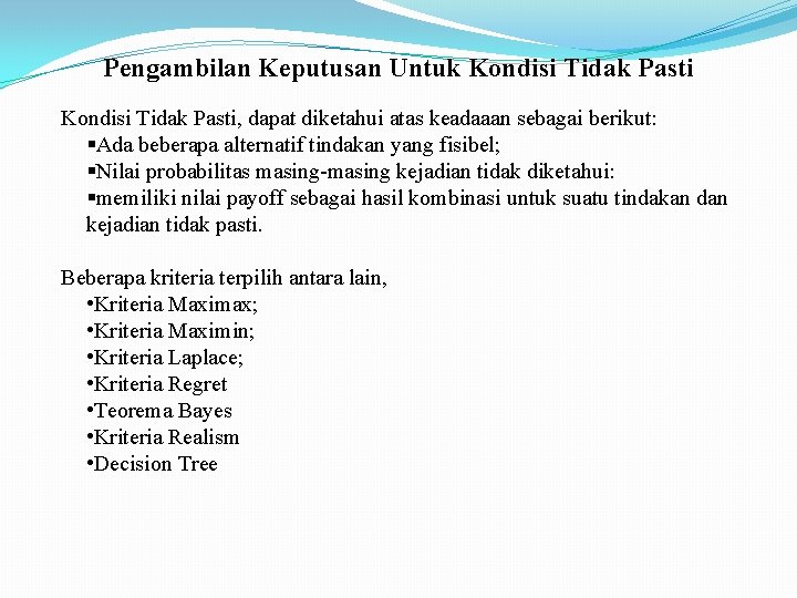 Pengambilan Keputusan Untuk Kondisi Tidak Pasti, dapat diketahui atas keadaaan sebagai berikut: §Ada beberapa