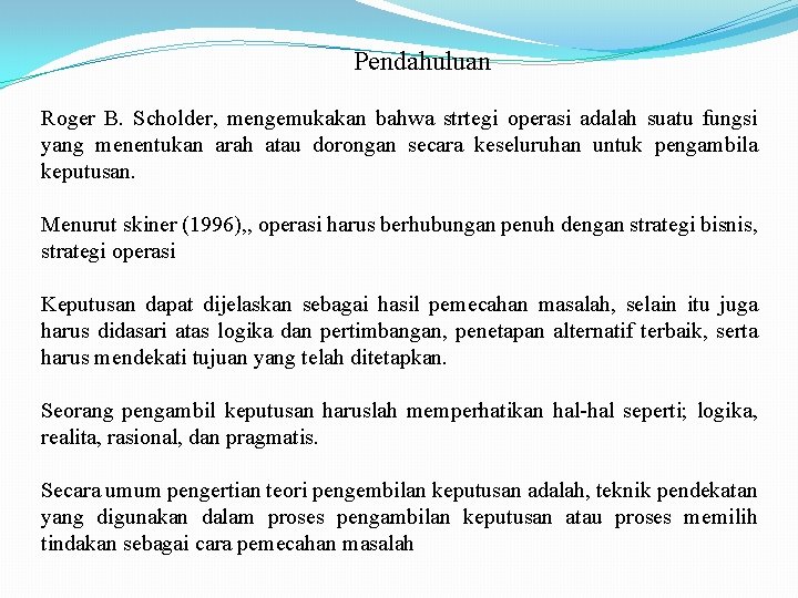 Pendahuluan Roger B. Scholder, mengemukakan bahwa strtegi operasi adalah suatu fungsi yang menentukan arah