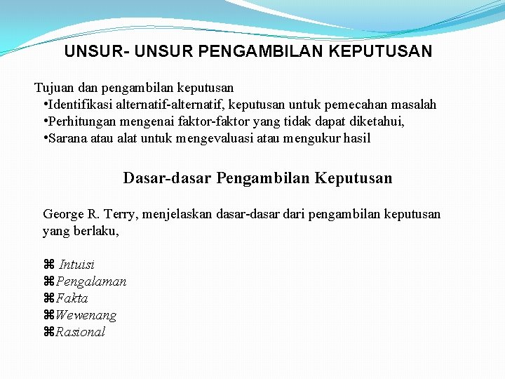 UNSUR- UNSUR PENGAMBILAN KEPUTUSAN Tujuan dan pengambilan keputusan • Identifikasi alternatif-alternatif, keputusan untuk pemecahan