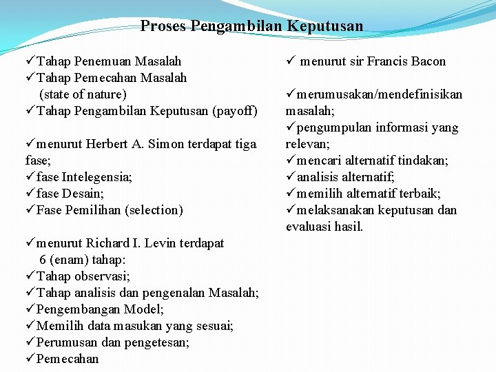 Proses Pengambilan Keputusan üTahap Penemuan Masalah üTahap Pemecahan Masalah (state of nature) üTahap Pengambilan