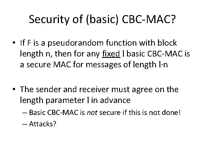 Security of (basic) CBC-MAC? • If F is a pseudorandom function with block length