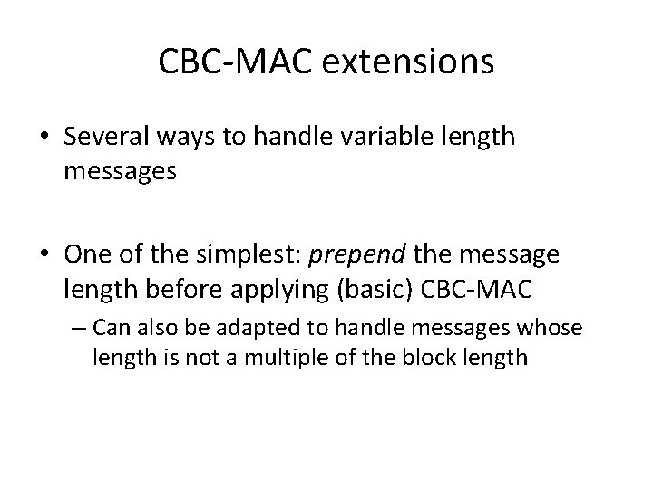 CBC-MAC extensions • Several ways to handle variable length messages • One of the