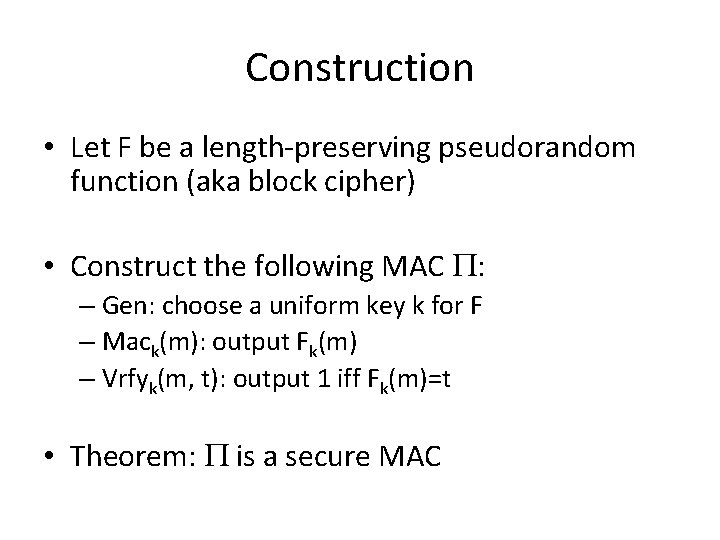 Construction • Let F be a length-preserving pseudorandom function (aka block cipher) • Construct