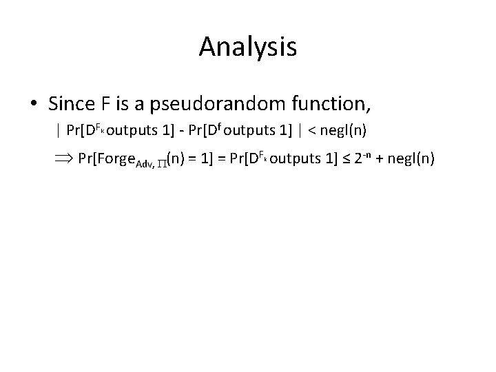 Analysis • Since F is a pseudorandom function, | Pr[DF outputs 1] - Pr[Df