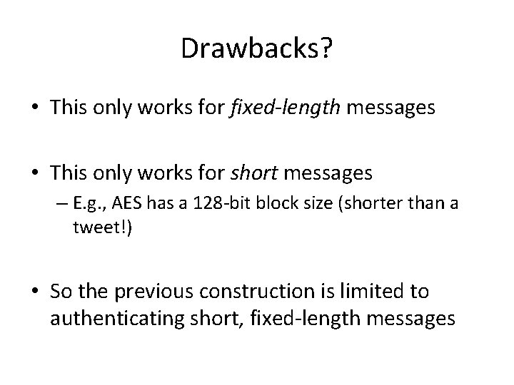 Drawbacks? • This only works for fixed-length messages • This only works for short