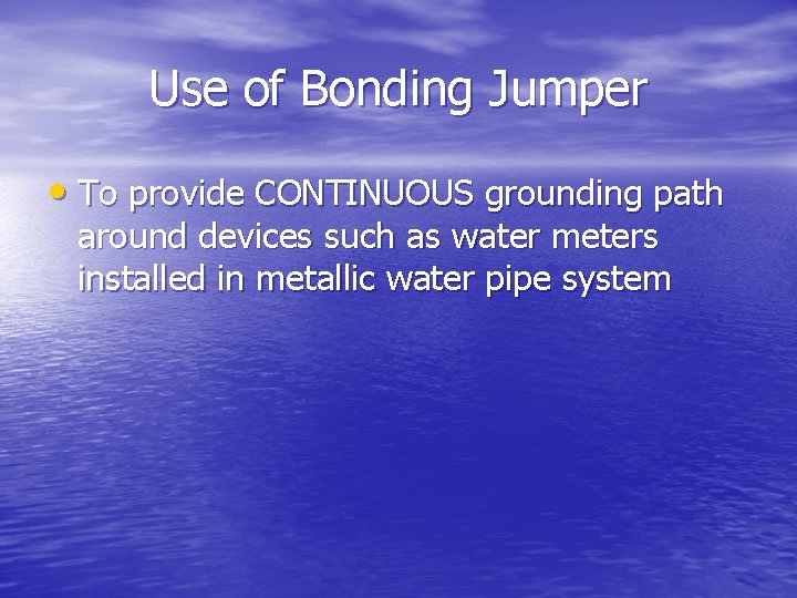 Use of Bonding Jumper • To provide CONTINUOUS grounding path around devices such as