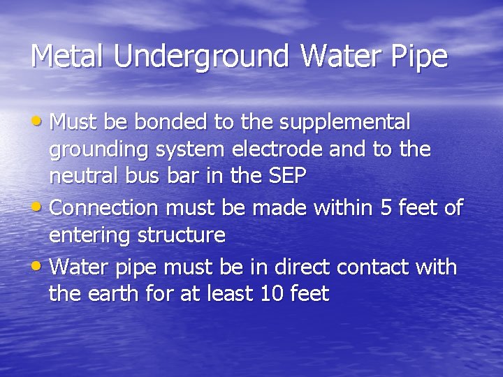 Metal Underground Water Pipe • Must be bonded to the supplemental grounding system electrode
