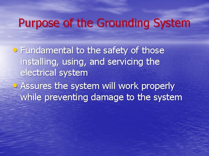 Purpose of the Grounding System • Fundamental to the safety of those installing, using,