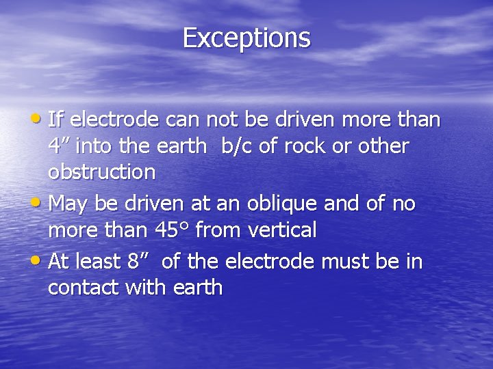 Exceptions • If electrode can not be driven more than 4” into the earth