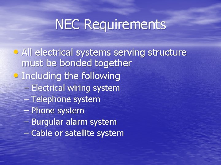 NEC Requirements • All electrical systems serving structure must be bonded together • Including