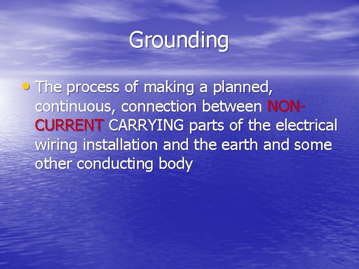 Grounding • The process of making a planned, continuous, connection between NONCURRENT CARRYING parts