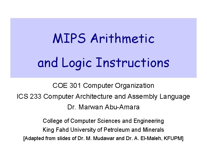 MIPS Arithmetic and Logic Instructions COE 301 Computer Organization ICS 233 Computer Architecture and