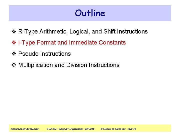 Outline v R-Type Arithmetic, Logical, and Shift Instructions v I-Type Format and Immediate Constants