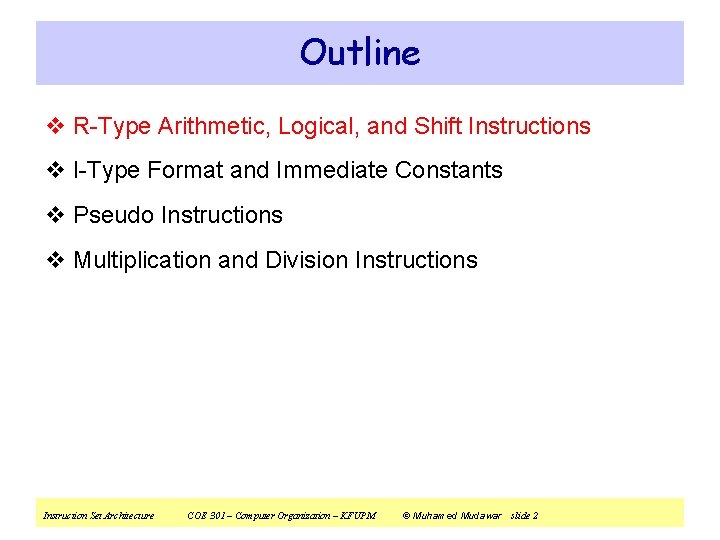 Outline v R-Type Arithmetic, Logical, and Shift Instructions v I-Type Format and Immediate Constants