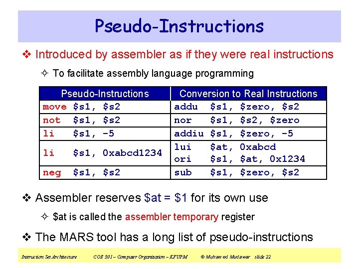 Pseudo-Instructions v Introduced by assembler as if they were real instructions ² To facilitate