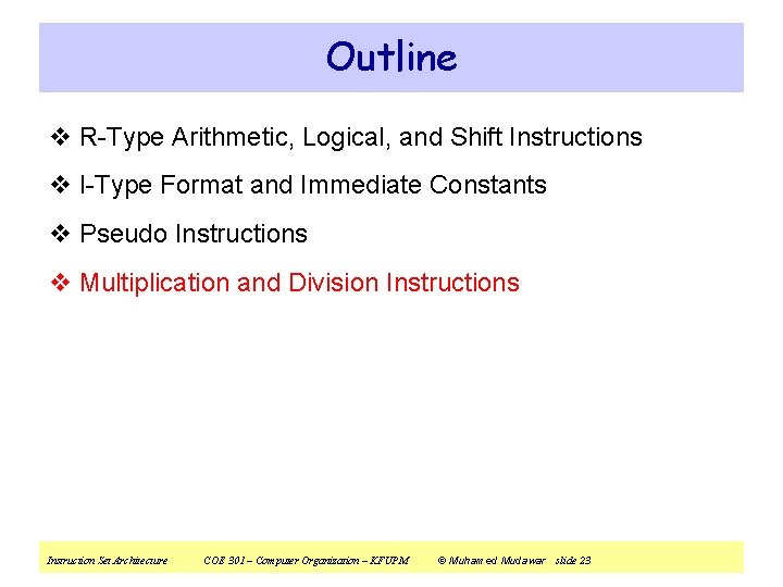 Outline v R-Type Arithmetic, Logical, and Shift Instructions v I-Type Format and Immediate Constants Outline v R-Type Arithmetic, Logical, and Shift Instructions v I-Type Format and Immediate Constants