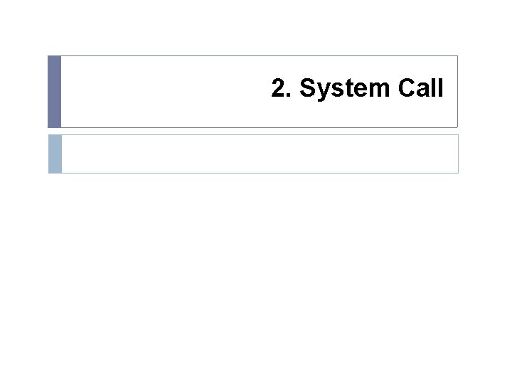 2. System Call 