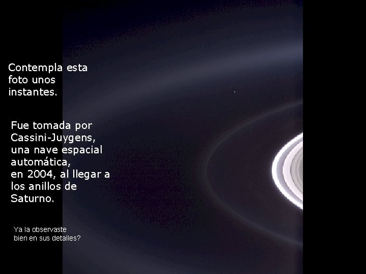 Contempla esta foto unos instantes. Fue tomada por Cassini-Juygens, una nave espacial automática, en