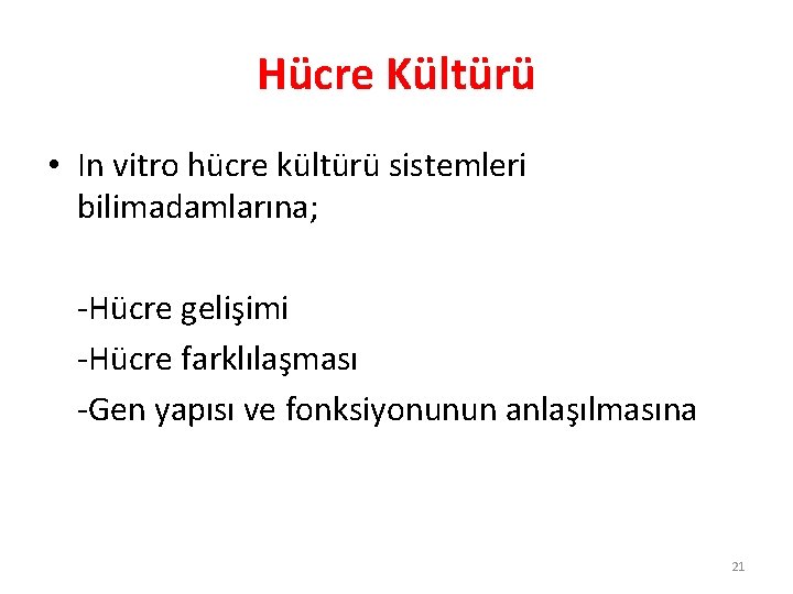 Hücre Kültürü • In vitro hücre kültürü sistemleri bilimadamlarına; -Hücre gelişimi -Hücre farklılaşması -Gen