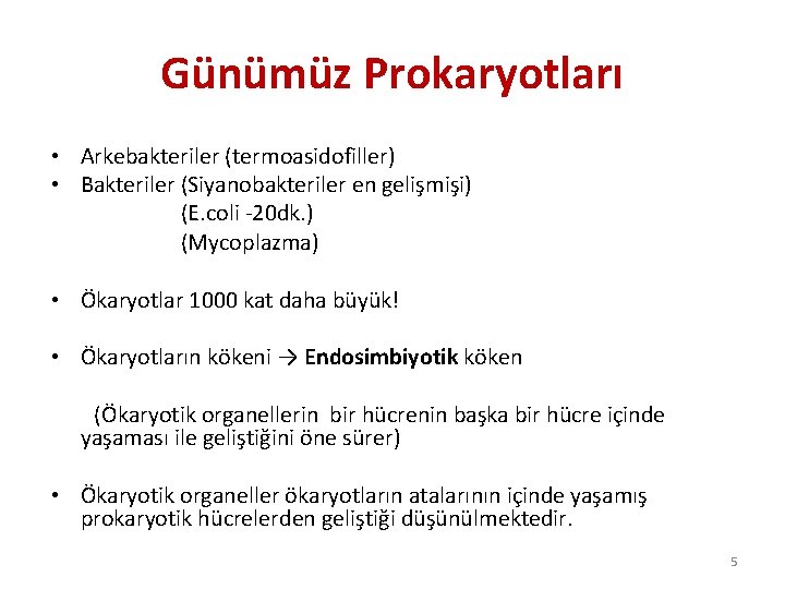 Günümüz Prokaryotları • Arkebakteriler (termoasidofiller) • Bakteriler (Siyanobakteriler en gelişmişi) (E. coli -20 dk.