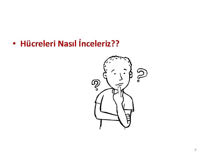  • Hücreleri Nasıl İnceleriz? ? 8 