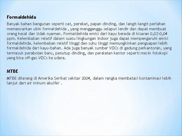 Formaldehida Banyak bahan bangunan seperti cat, perekat, papan dinding, dan langit-langit perlahan memancarkan ubin