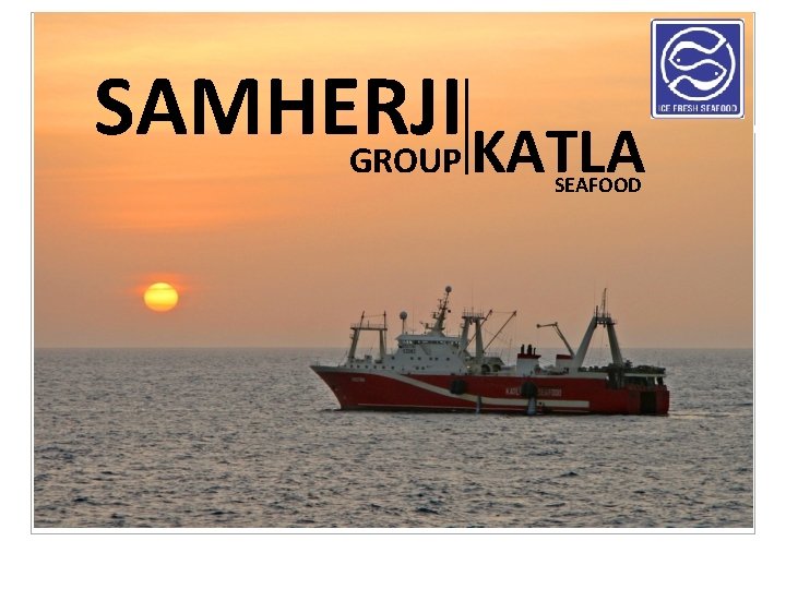 SAMHERJI GROUP KATLA SEAFOOD SAMHERJI GROUP KATLA SEAFOOD