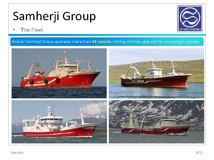 Samherji Group • The Fleet Overall Samherji Group operates more than 40 vessels. Fishing Samherji Group • The Fleet Overall Samherji Group operates more than 40 vessels. Fishing