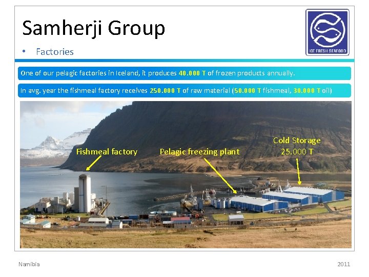 Samherji Group • Factories One of our pelagic factories in Iceland, it produces 40. Samherji Group • Factories One of our pelagic factories in Iceland, it produces 40.