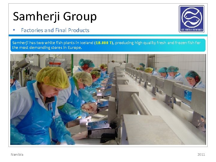Samherji Group • Factories and Final Products Samherji has two white fish plants in Samherji Group • Factories and Final Products Samherji has two white fish plants in