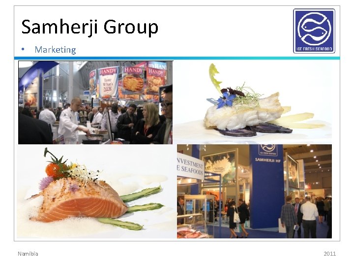 Samherji Group • Marketing Namibia 2011 Samherji Group • Marketing Namibia 2011