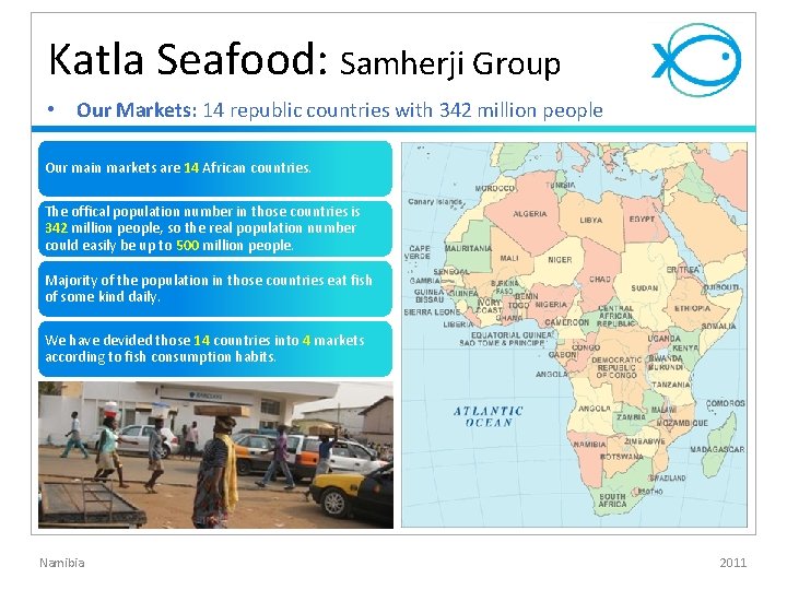 Katla Seafood: Samherji Group • Our Markets: 14 republic countries with 342 million people Katla Seafood: Samherji Group • Our Markets: 14 republic countries with 342 million people