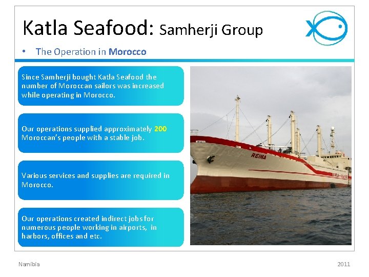 Katla Seafood: Samherji Group • The Operation in Morocco Since Samherji bought Katla Seafood Katla Seafood: Samherji Group • The Operation in Morocco Since Samherji bought Katla Seafood
