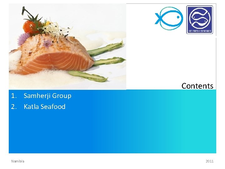 1. Samherji Group 2. Katla Seafood Namibia Contents 2011 1. Samherji Group 2. Katla Seafood Namibia Contents 2011