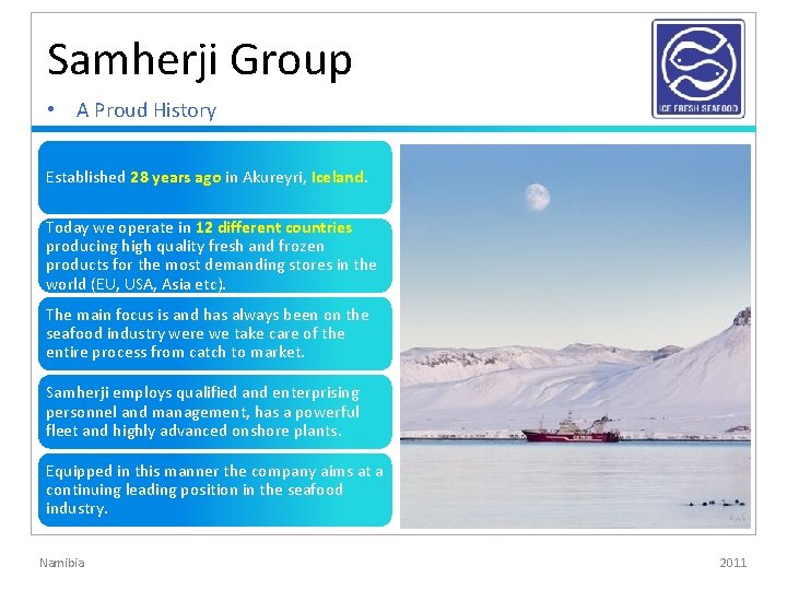 Samherji Group • A Proud History Established 28 years ago in Akureyri, Iceland. Today Samherji Group • A Proud History Established 28 years ago in Akureyri, Iceland. Today