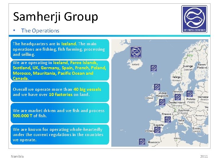 Samherji Group • The Operations The headquarters are in Iceland. The main operations are Samherji Group • The Operations The headquarters are in Iceland. The main operations are