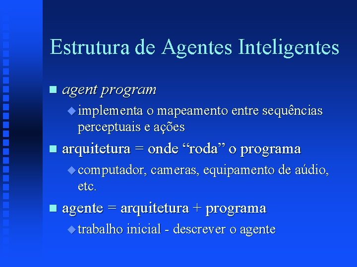 Estrutura de Agentes Inteligentes n agent program u implementa o mapeamento entre sequências perceptuais