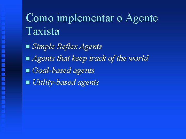 Como implementar o Agente Taxista Simple Reflex Agents n Agents that keep track of
