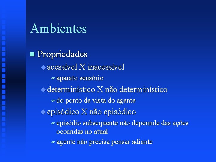 Ambientes n Propriedades u acessível X inacessível F aparato sensório u determinístico X não