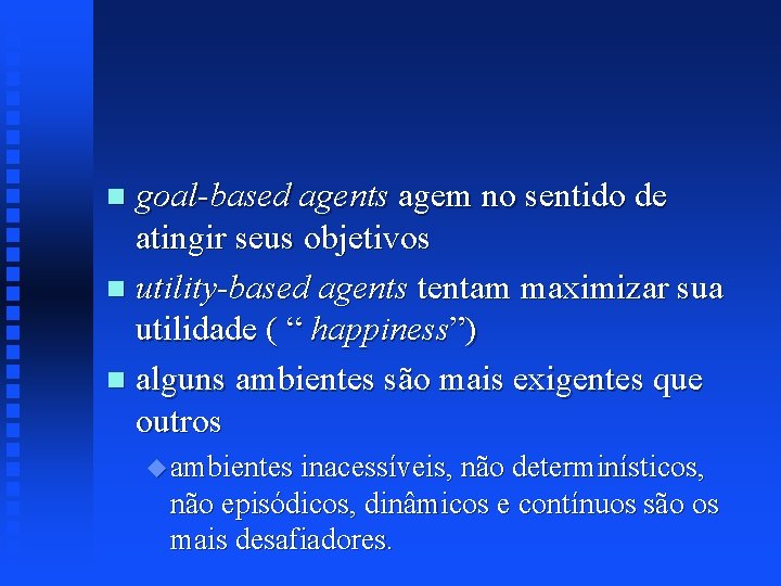 goal-based agents agem no sentido de atingir seus objetivos n utility-based agents tentam maximizar