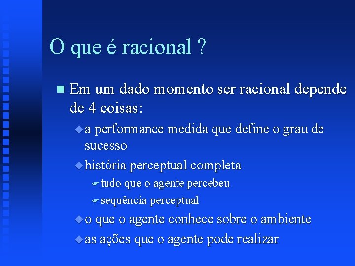 O que é racional ? n Em um dado momento ser racional depende de