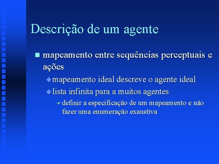 Descrição de um agente n mapeamento entre sequências perceptuais e ações u mapeamento ideal